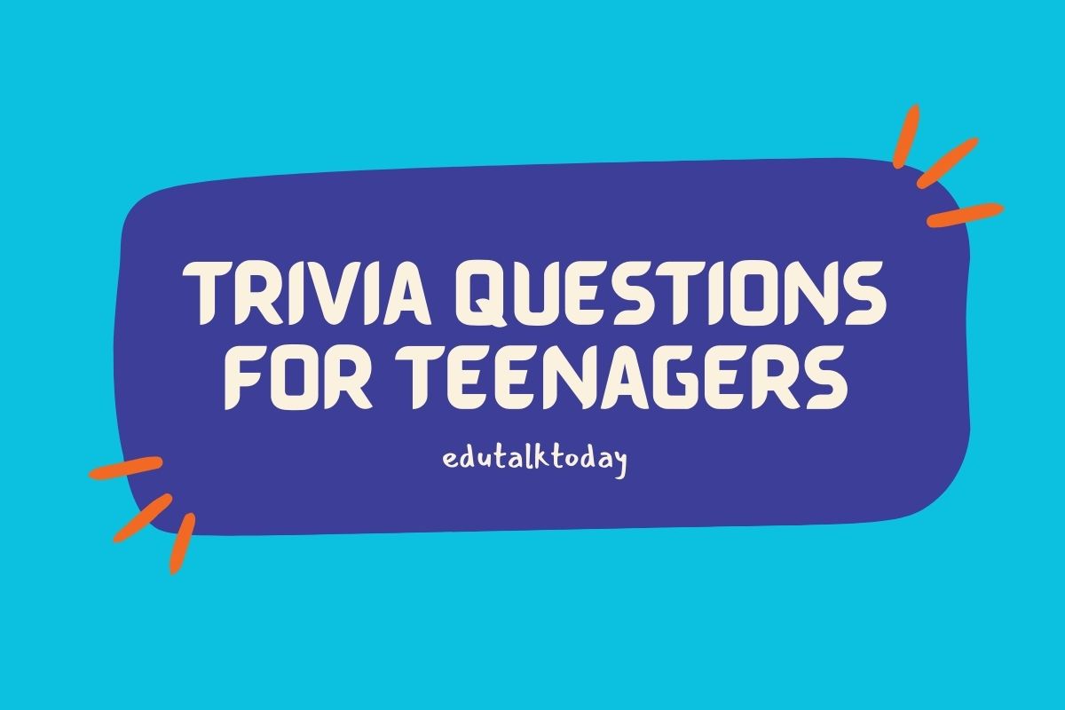 60 Trivia Questions For Teenagers - EduTalkToday