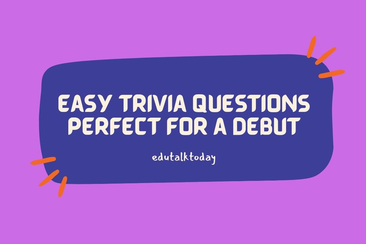 52 Easy Trivia Questions For a Perfect Debut - EduTalkToday