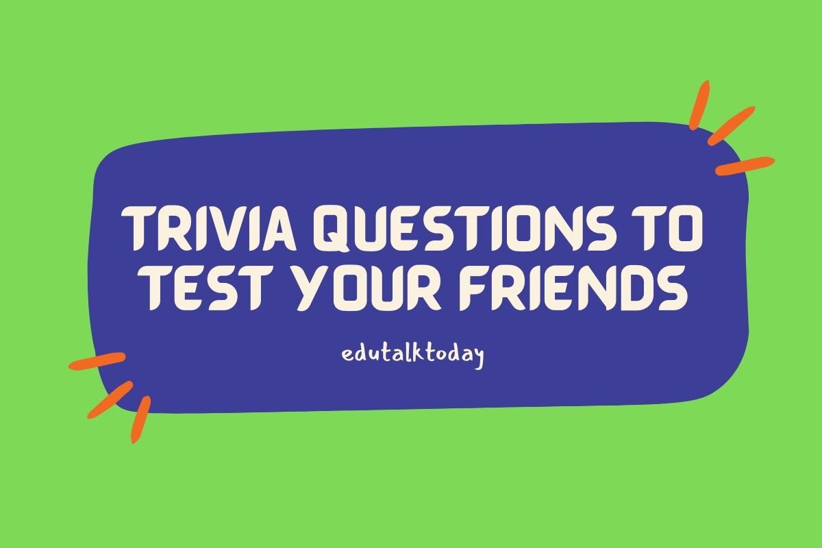 45 Trivia Questions to Test Your Friends - EduTalkToday