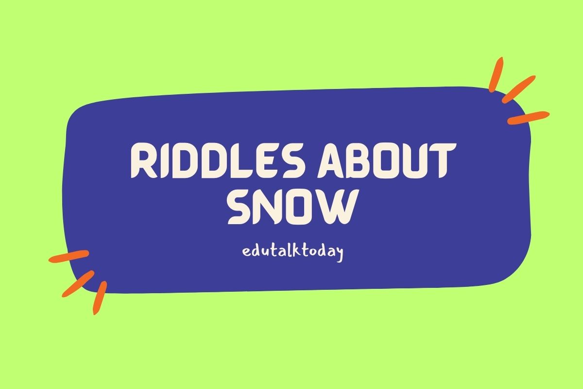 47 Riddles about Snow Riddles about Snow